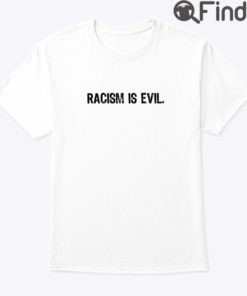 Racism Is Evil Tee Shirt
