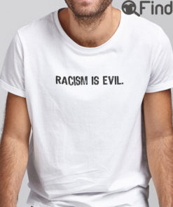 Racism Is Evil Tee Shirts