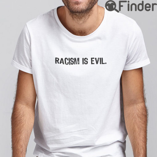 Racism Is Evil Tee Shirts