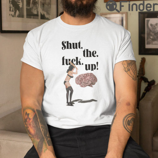 Shut The Fuck Up Brain T Shirt