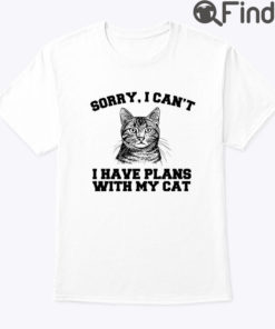 Sorry I Cant I Have Plans With My Cat Shirt