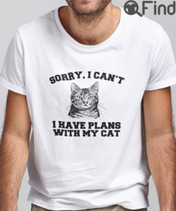 Sorry I Cant I Have Plans With My Cat T Shirt