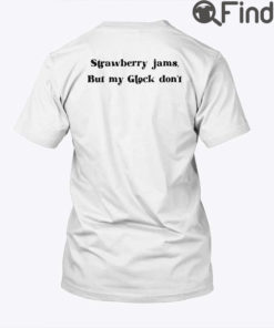 Strawberry Jams But My Glock Dont Shirt