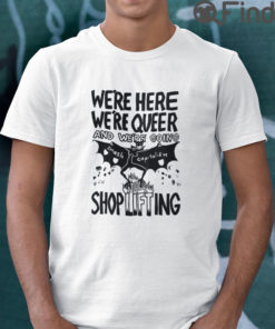 Were Here Were Queer T Shirt And Were Going Smash Capitalism Shoplifting