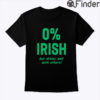 0 Irish But Drinks Well With Others Shirt