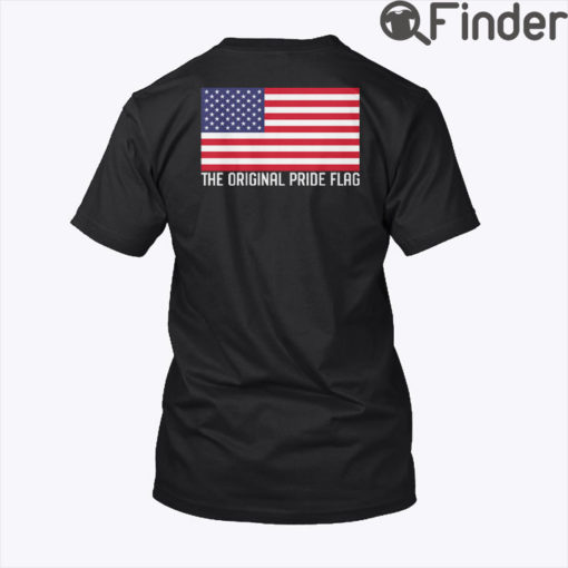 4th of July American Flag Is The Original Pride Flag Shirt