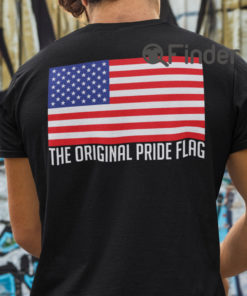 4th of July American Flag Is The Original Pride Flag T Shirt