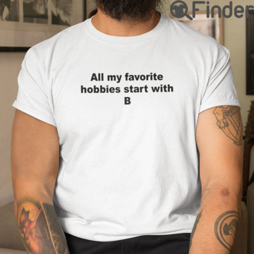 All My Favorite Hobbies Start With B Tee T Shirt