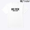 Big Dick Fan Club Shirt