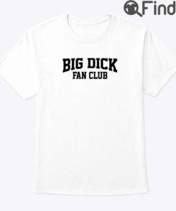 Big Dick Fan Club Shirt