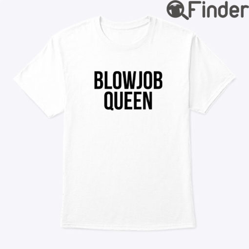 Blowjob Queen Shirt