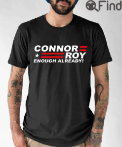 Connor Roy For President Enough Already Shirt