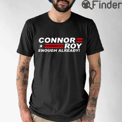 Connor Roy For President Enough Already Shirt