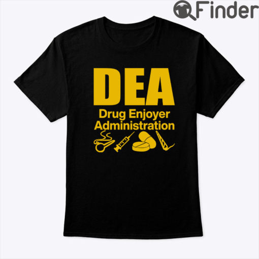 DEA Drug Enjoyer Administration Shirt