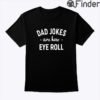 Dad Jokes Are How Eye Roll Shirt Fathers Day Tee