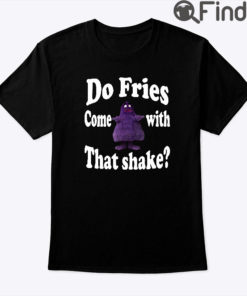 Do Fries Come With That Shake Grimace Shirt