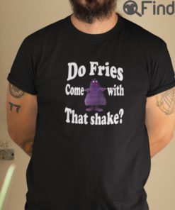 Do Fries Come With That Shake Grimace T Shirt