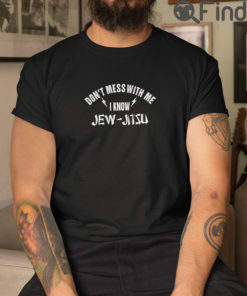 Dont Mess With Me I Know Jew Jitsu T Shirt