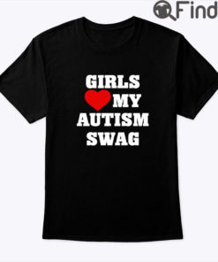 Girls Love My Autism Swag Shirt