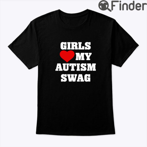 Girls Love My Autism Swag Shirt