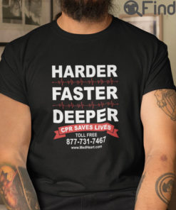 Harder Faster Deeper CPR Saves Lives T Shirt