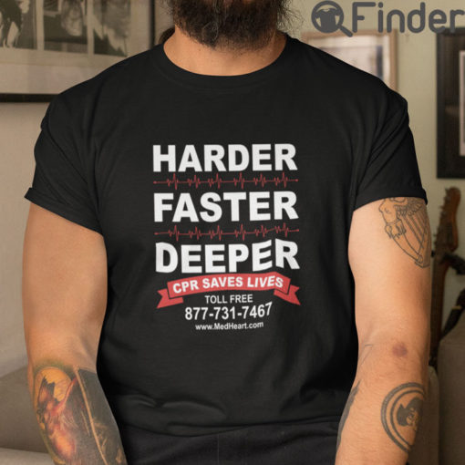 Harder Faster Deeper CPR Saves Lives T Shirt