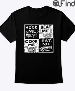 Hook Me Beat Me Cook Me Eat Me Shirt