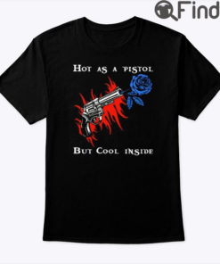 Hot As A Pistol But Cool Inside Shirt