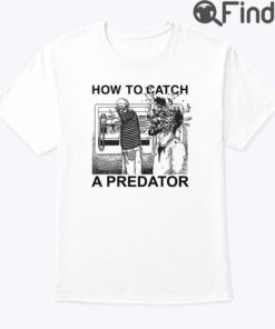 How To Catch A Predator T Shirt