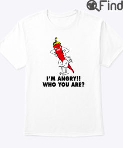 I Am Angry Who You Are Shirt