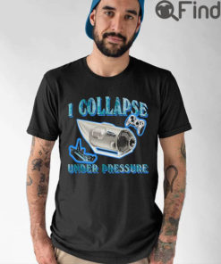 I Collapse Under Pressure Oceangate Shirt