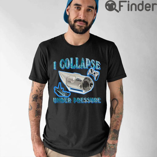 I Collapse Under Pressure Oceangate Shirt