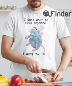 I Dont Want To Cook Anymore I Want To DIE Unisex T Shirt Remy Rat