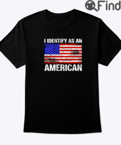 I Identify As An American Shirt Patriotic 4th Of July Tee