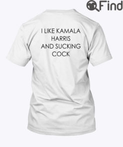 I Like Kamala Harris And Sucking Cock Shirt
