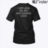 I Like Lana Del Rey And Sucking Cock T Shirt