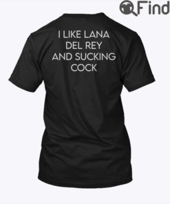 I Like Lana Del Rey And Sucking Cock T Shirt