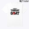 I Need A Throat Goat Shirt