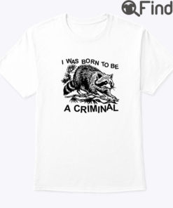 I Was Born To Be A Criminal Shirt