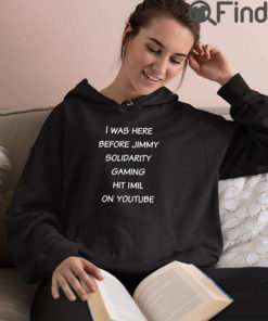 I Was Here Before Jimmy Solidarity Gaming Hit 1Mil On Youtube T Shirt