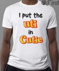 I put the uti in cutie shirt