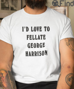 Id Love To Fellate George Harrison Unisex T Shirt