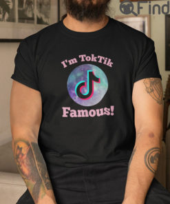 Im TokTik Famous T Shirt