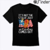 Its Not The 4th Of July Until My Weiner Comes Out Shirt