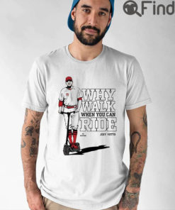 Joey Votto Why Walk When You Can Ride Shirt