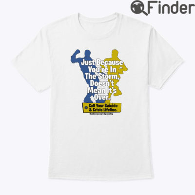 Just Because Youre In The Storm Doesnt Mean Its Over Shirt