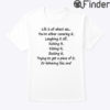 Life Is All About Ass Youre Either Covering It Tee Shirt