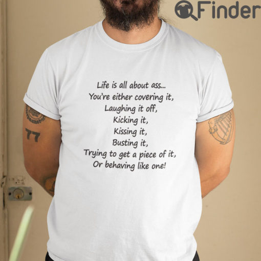 Life Is All About Ass Youre Either Covering It Tee Shirts