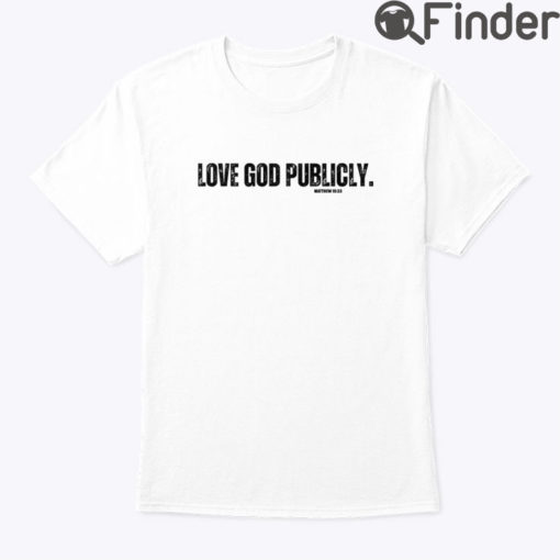 Love God Publicly Shirt
