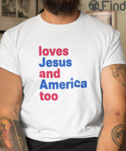 Loves Jesus And America Too T Shirt